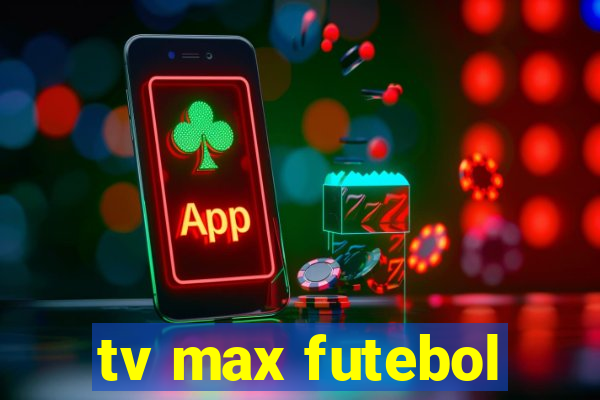 tv max futebol